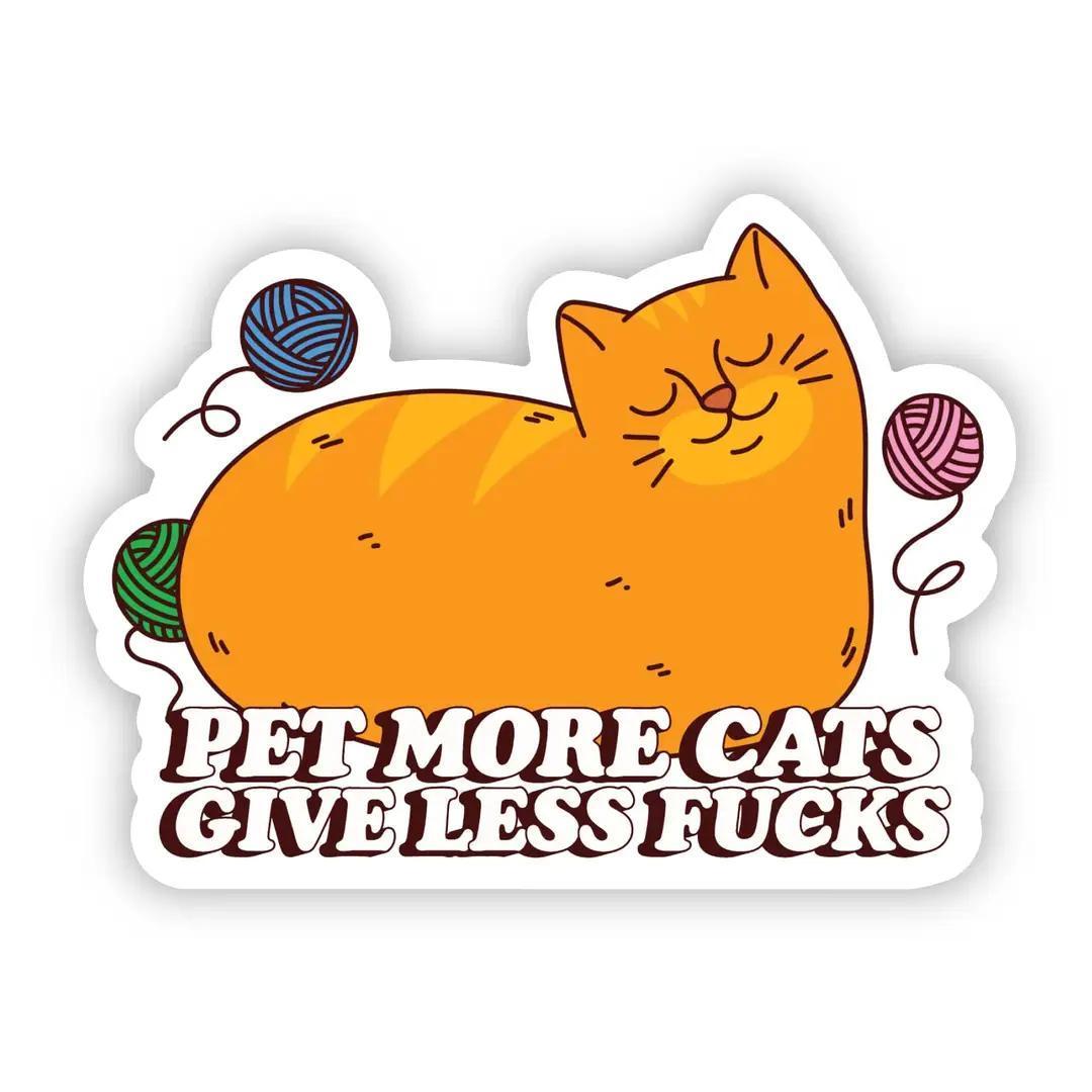"Pet More Cats, Give Less Fu**s" | Sticker