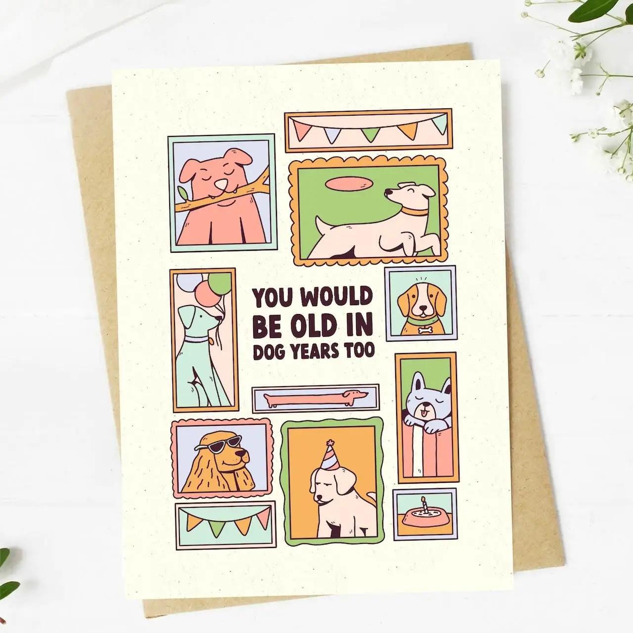 "You Would Be Old In Dog Years Too" | Birthday Card