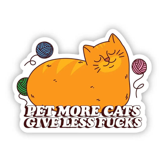 "Pet More Cats, Give Less Fu**s" | Sticker